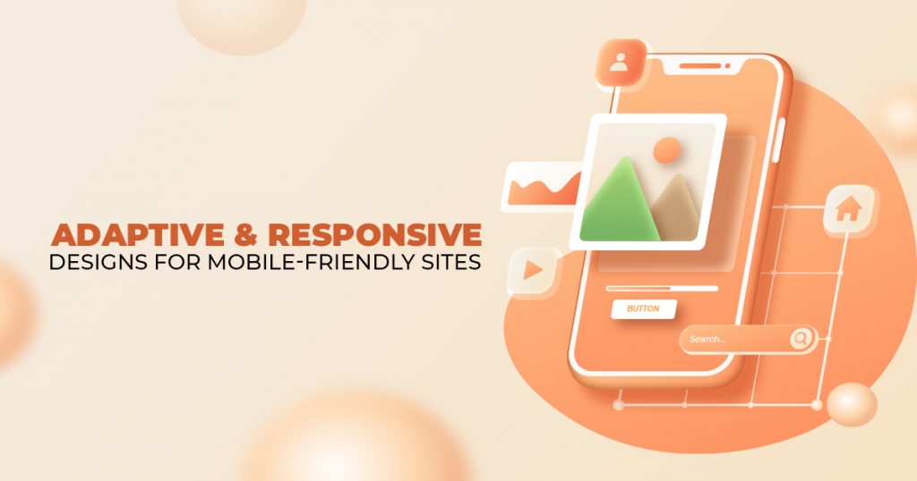ADAPTIVE RESPONSIVE DESIGNS FOR MOBILE FRIENDLY SITES