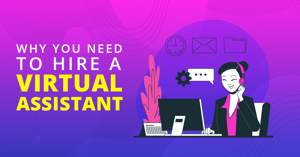 Why You Need To Hire A Virtual Assistant