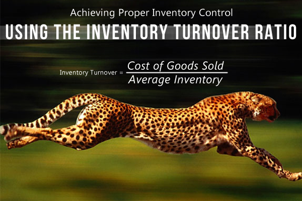 Achieving Proper Inventory Control Using The Inventory Turnover Ratio