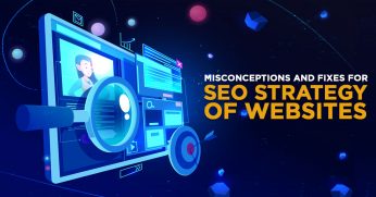 Misconceptions and Fixes for SEO Strategy of Websites