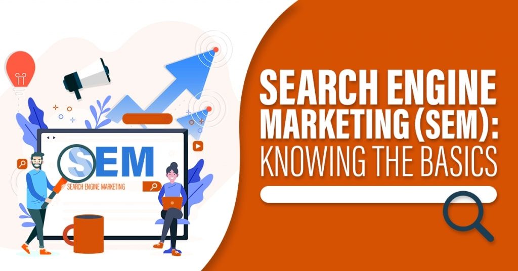 Search Engine Marketing (SEM): Knowing The Basics