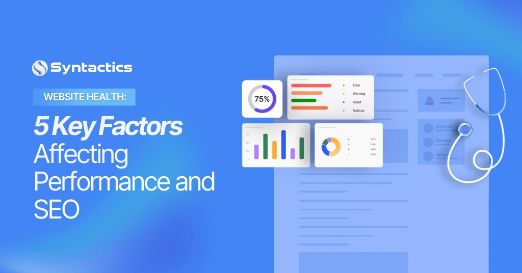 5 Factors That Impact Your Website’s Health and Performance