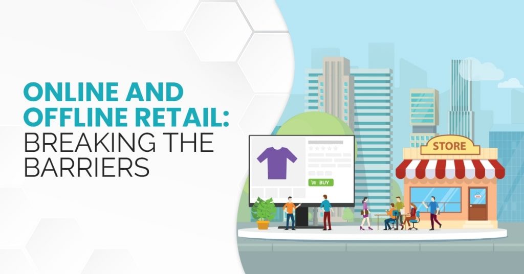 Online-and-Offline-Retail-Breaking-The-Barriers-1024x536