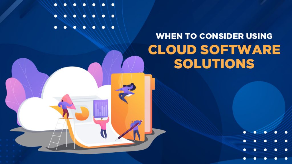 When to Consider Using Cloud Software Solutions