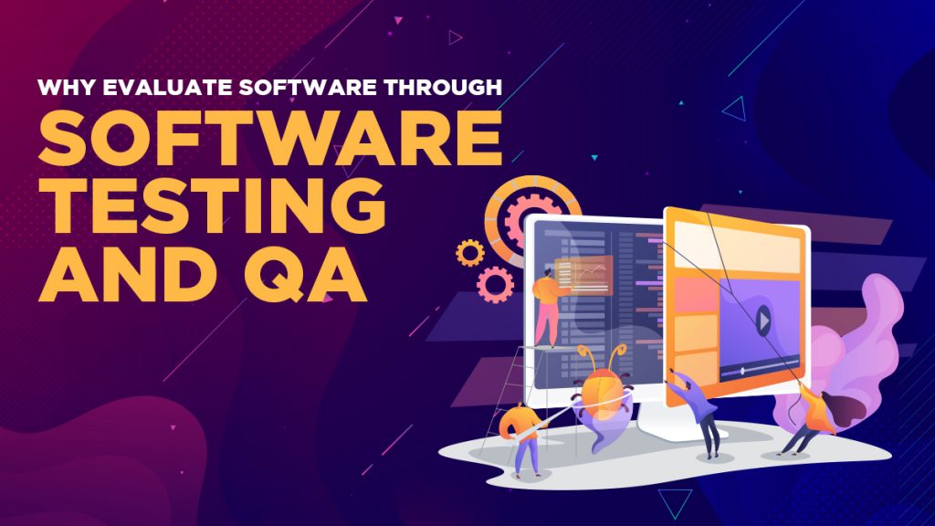 Why Evaluate Software Through Software Testing and QA