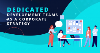 Dedicated Development Teams as a Corporate Strategy