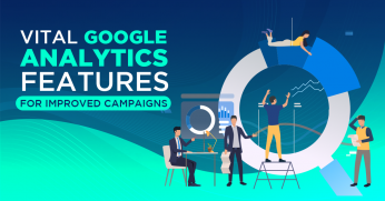 Vital Google Analytics Features for Improved Campaigns