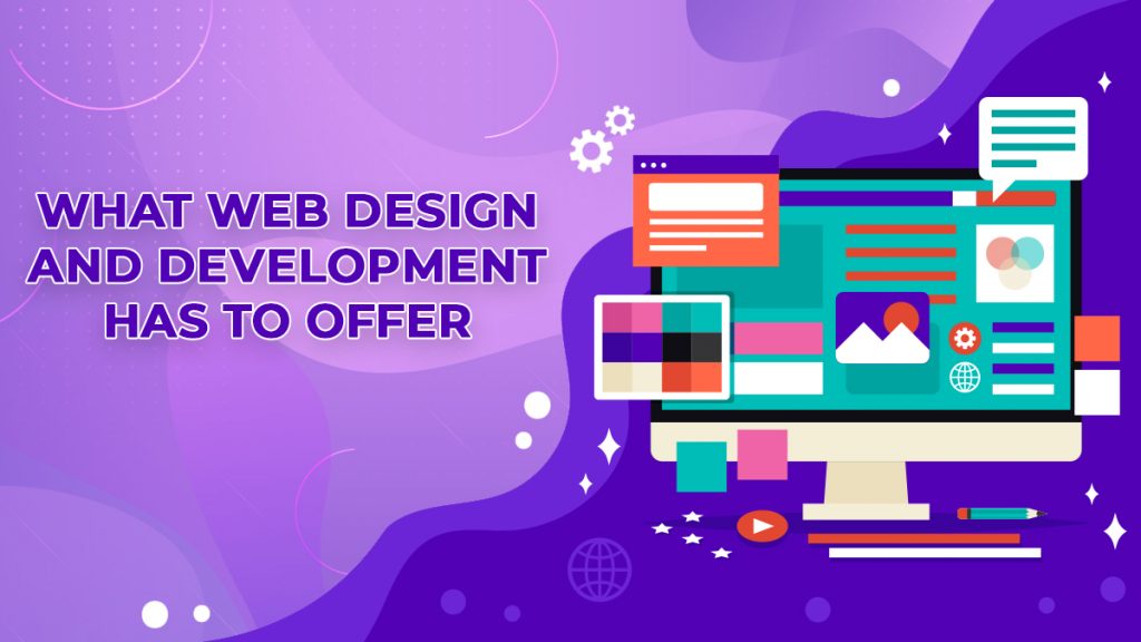 What Web Design And Development Has To Offer WEB