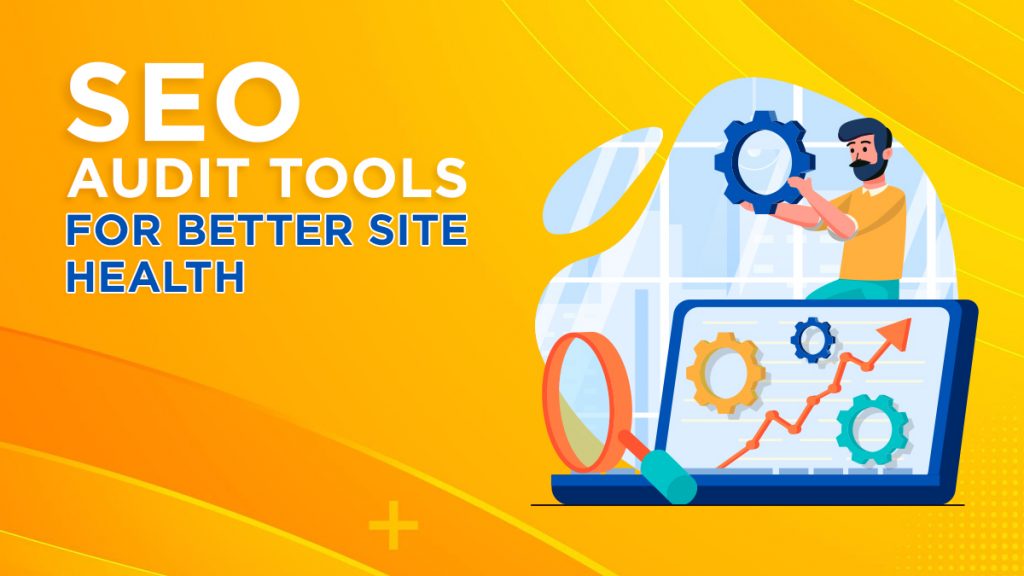 SEO Audit Tools For Better Site Health