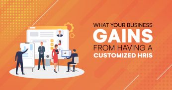 What Your Business Gains from Having a Customized HRIS