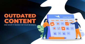Outdated Content and What It Means for Your Business