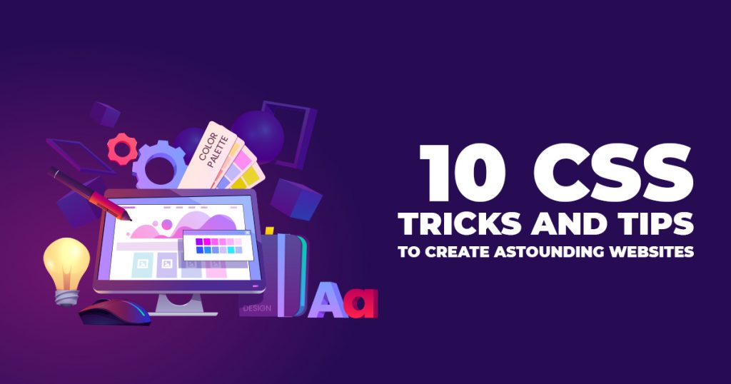 10 CSS TRICKS AND TIPS TO CREATE ASTOUNDING WEBSITE