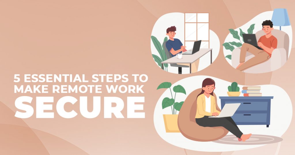 5 Essential Steps To Make Remote Work Secure