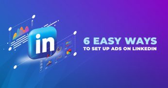6 Easy Ways to Set Up Ads on LinkedIn