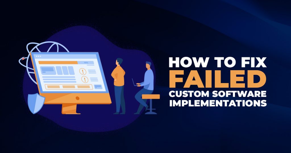 How to Fix Failed Custom Software Implementations