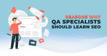 Reasons Why QA Specialists Should Learn SEO