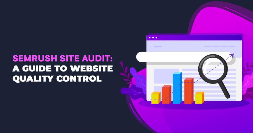 SEMRush Site Audit A Guide To Website Quality Control