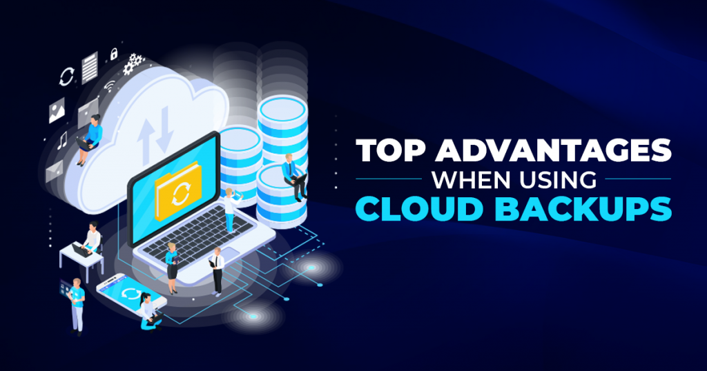 Top Advantages When Using Cloud Backups