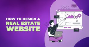 HOW TO DESIGN A REAL ESTATE WEBSITE