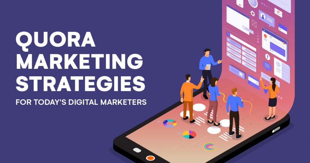 QUORA MARKETING STRATEGIES FOR TODAYS DIGITAL MAKRETERS