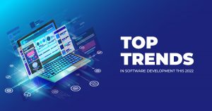 TOP TRENDS IN SOFTWARE DEVELOPMENT THIS 2022