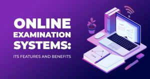 ONLINE EXAMINATION SYSTEMS_ ITS FEATURES AND BENEFITS