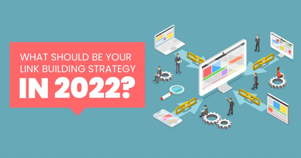 WHAT SHOULD BE YOUR LINK BUILDING STRATEGY IN 2022