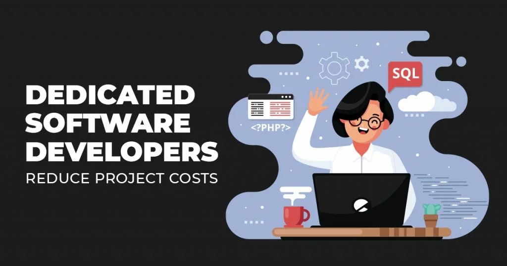 DEDICATED SOFTWARE DEVELOPERS REDUCE PROJECT COSTS, development team