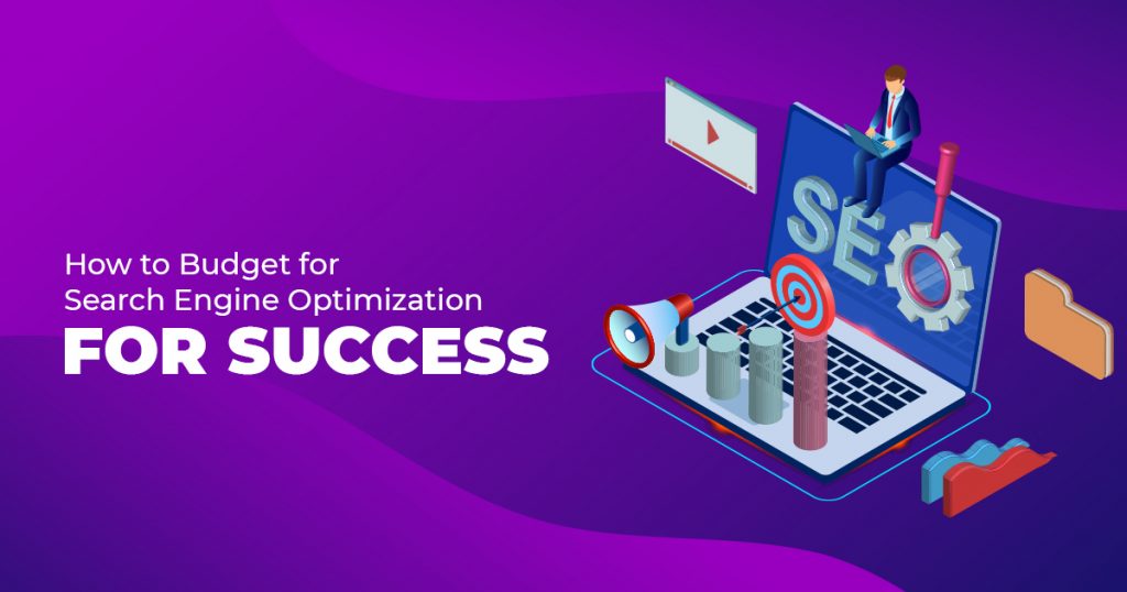 HOW TO BUDGET FOR SEARCH ENGINE OPTIMIZATION FOR SUCCESS
