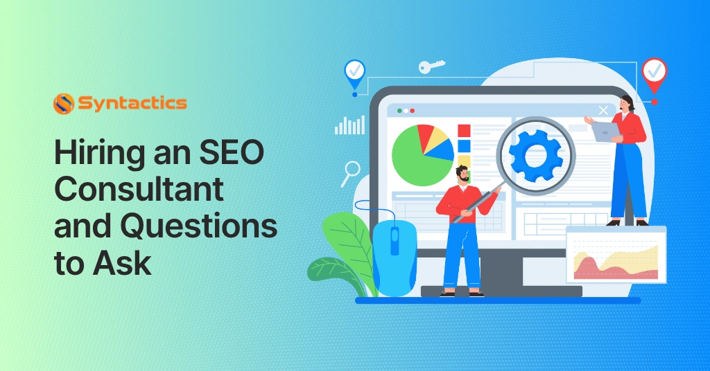 Hiring an SEO Consultant and Questions to Ask