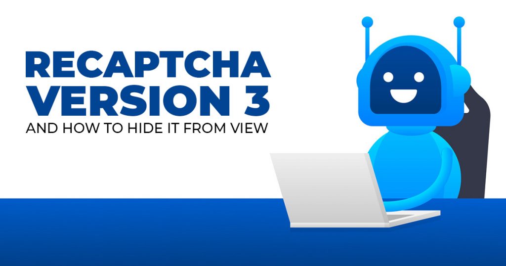 RECAPTCHA VERSION 3 AND HOW TO HIDE IT FROM VIEW