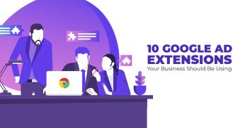 10 GOOGLE AD EXTENSIONS YOUR BUSINESS SHOULD BE USING