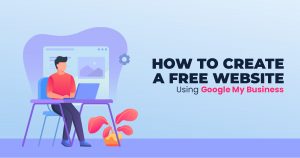 HOW TO CREATE A FREE WEBSITE USING GOOGLE MY BUSINESS