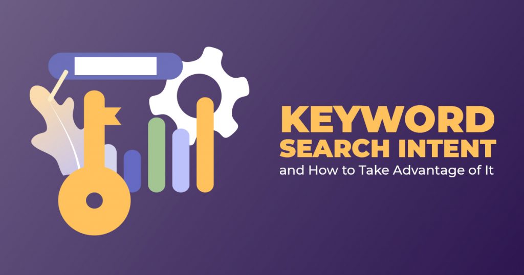 KEYWORD SEARCH INTENT AND HOW TO TAKE ADVANTAGE OF IT 