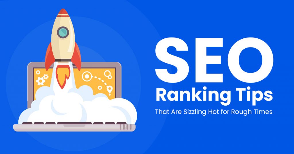 SEO Ranking Tips That Are Sizzling Hot for Rough Times