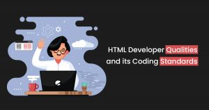 HTML Developer Qualities and its Coding Standards