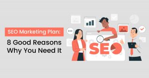 SEO Marketing Plan_ 8 Good Reasons Why You Need It