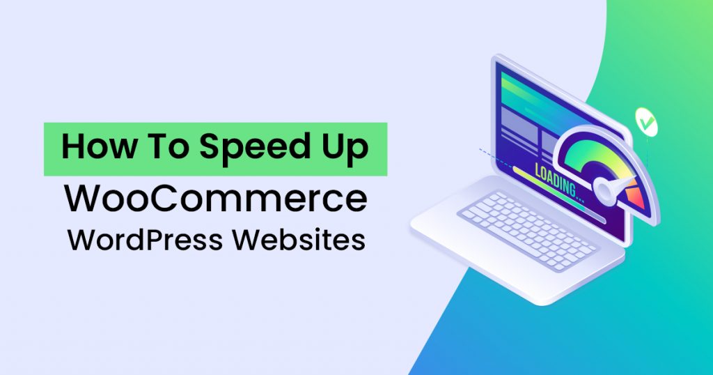 How To Speed Up WooCommerce WordPress Websites