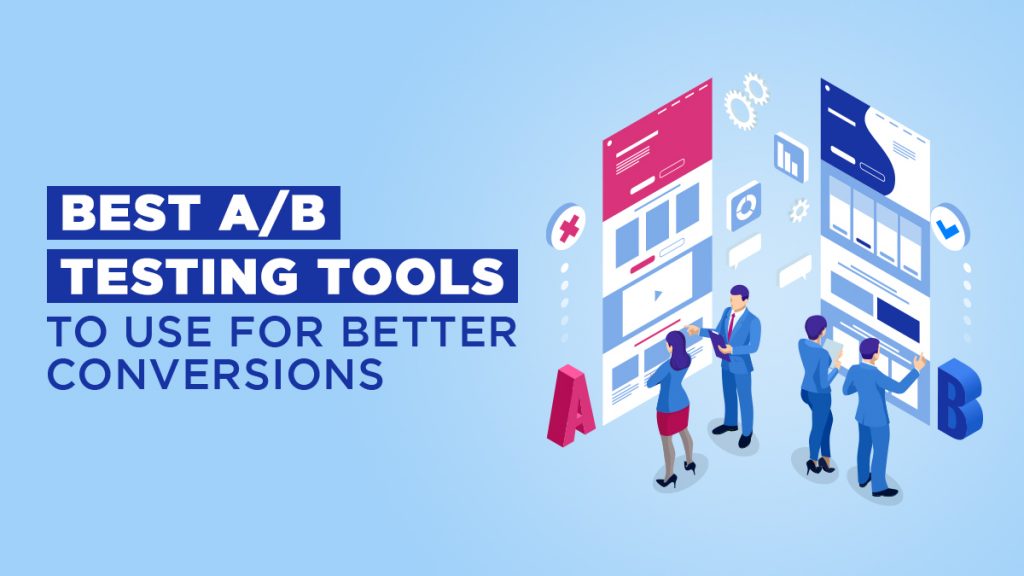 Best A B Testing Tools To Use For Better Conversions