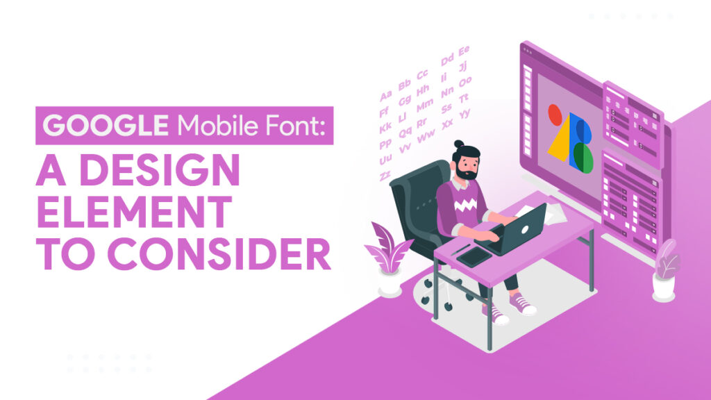 Google Mobile Font A Design Element To Consider