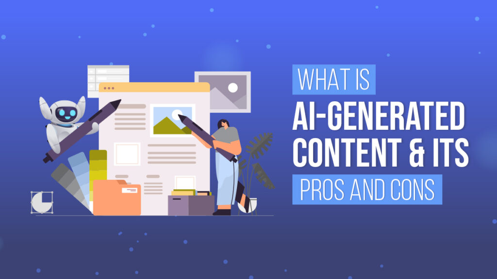 What Is AI Generated Content & Its Pros And Cons