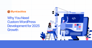 Why You Need Custom WordPress Development