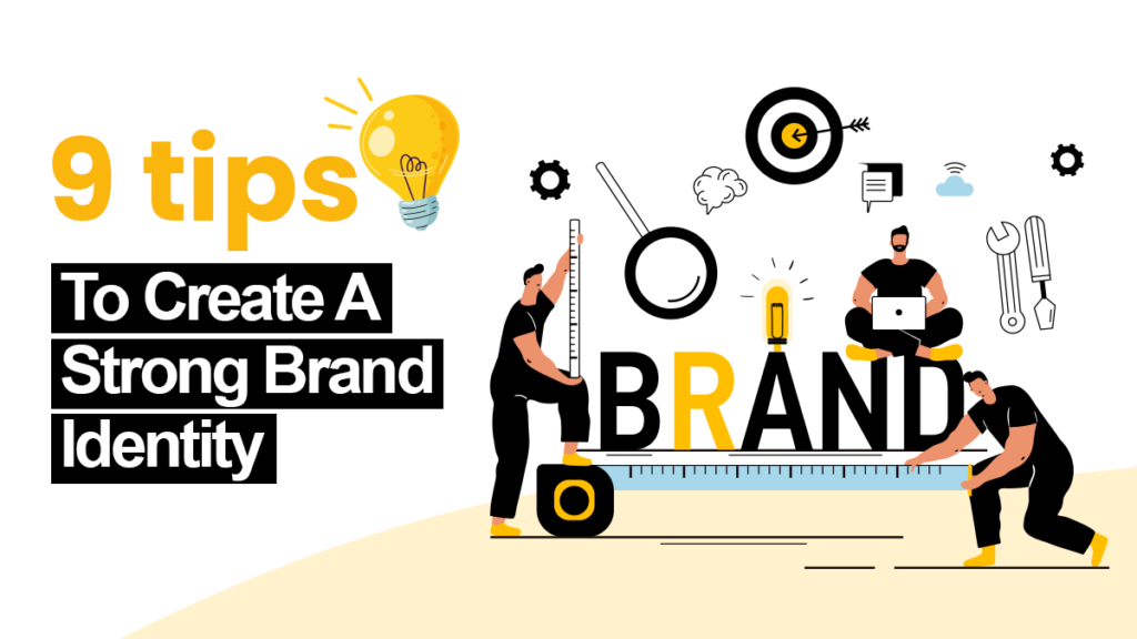 9 Tips To Create A Strong Brand Identity (1)
