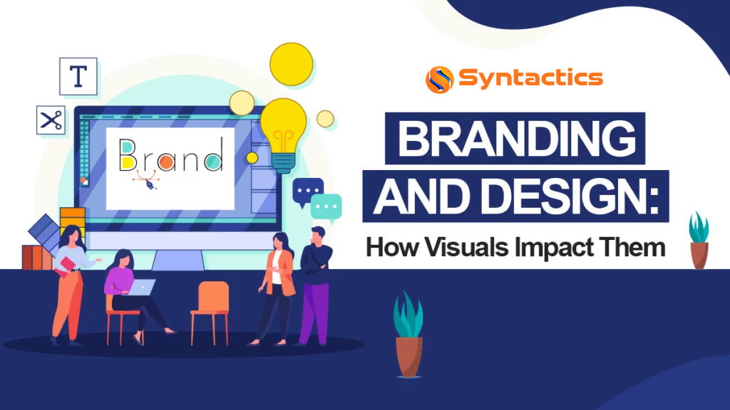 Branding And Design How Visuals Impact Them