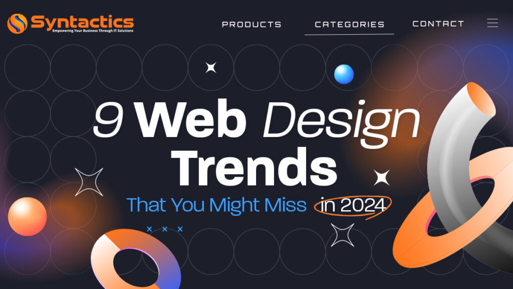 9 Web Design Trends That You Might Miss In 2024