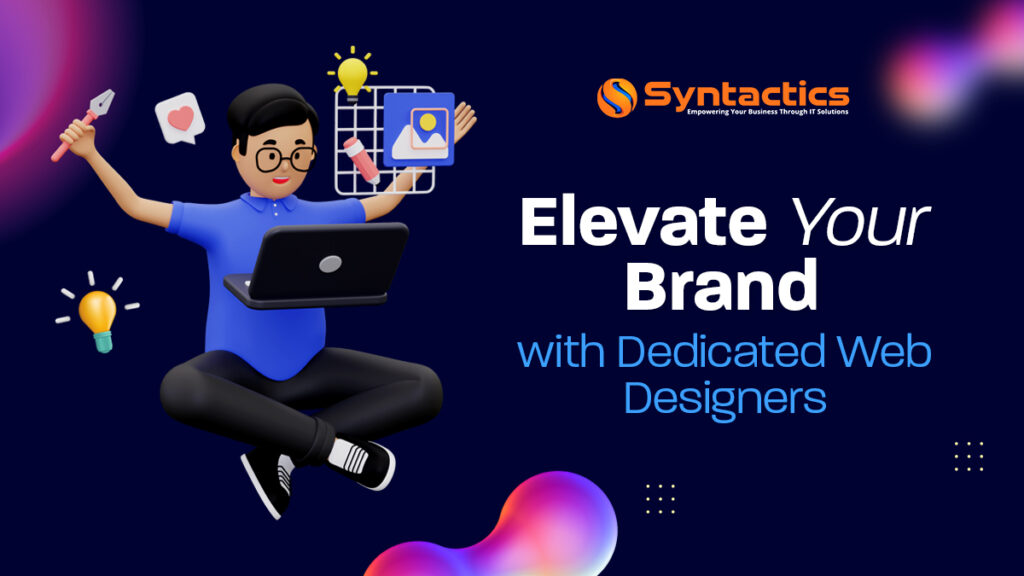 Elevate Your Brand With Dedicated Web Designers