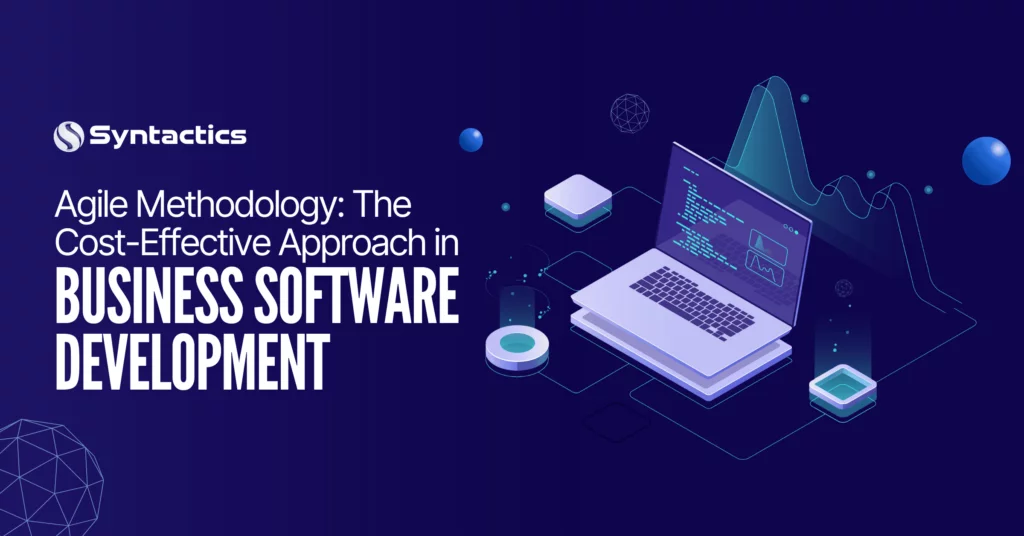 Agile Methodology The Cost Effective Approach In Business Software Development