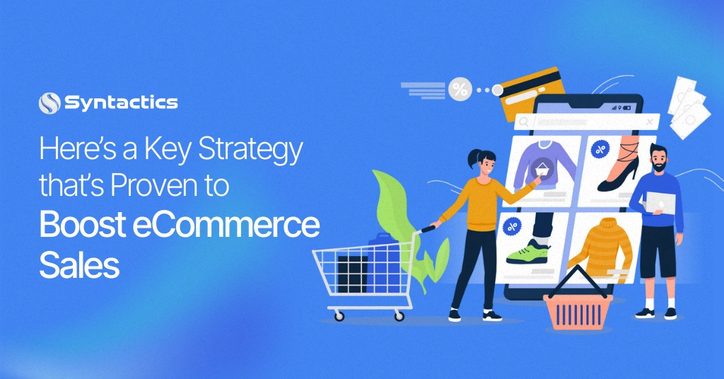 Here’s a Key Strategy that’s Proven to Boost eCommerce Sales