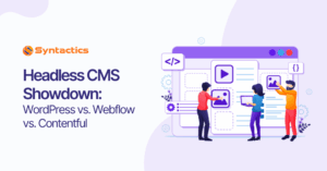 WordPress vs Webflow vs Contentful Which One Suits You Best