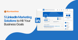 5 LinkedIn Marketing Solutions to Hit Your Business Goals